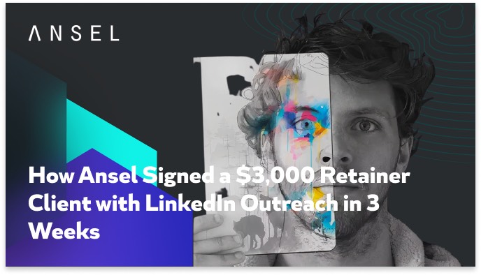 How Ansel Signed a $3,000 Retainer Client on LinkedIn in 3 Weeks